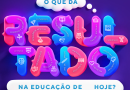 O que dá resultado na educação de hoje? O que dá resultado na educação de hoje?